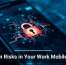 Hidden Risks in Your Work Mobile Apps